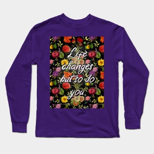 Life changes but so do you quote, vintage flowers and leaves pattern, floral illustration, black vintage floral over a Long Sleeve T-Shirt